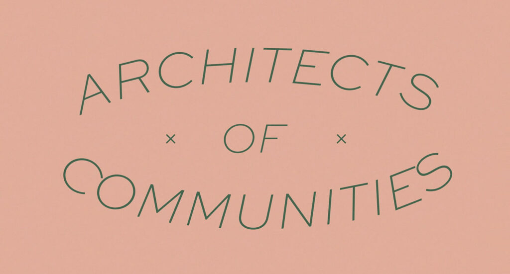 ARCHITECTS OF COMMUNITIES